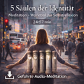 Die 5 Säulen der Identität - Geführte Audio-Meditation (24:57)